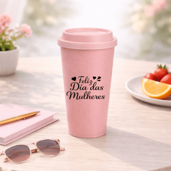 Brinde Dia Das Mulheres Personalizado Copo Sustentável Fibra de Bambu 450 ML X$@18740-MULHER Brinde Personalizado